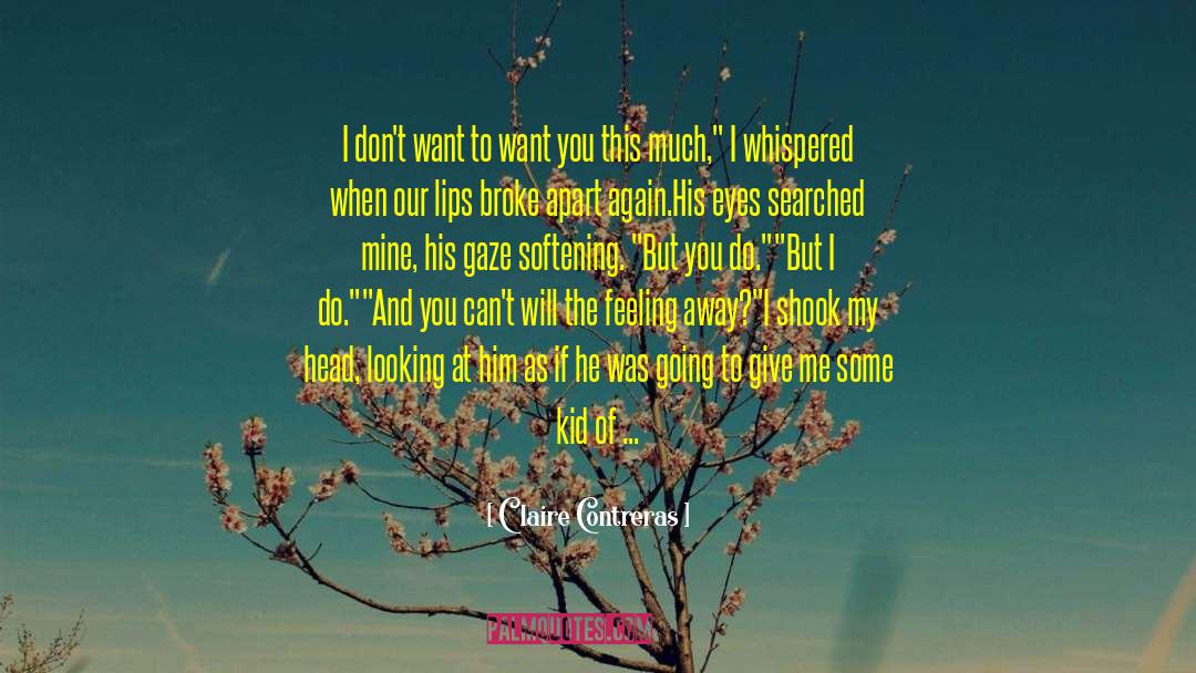 Claire Contreras Quotes: I don't want to want