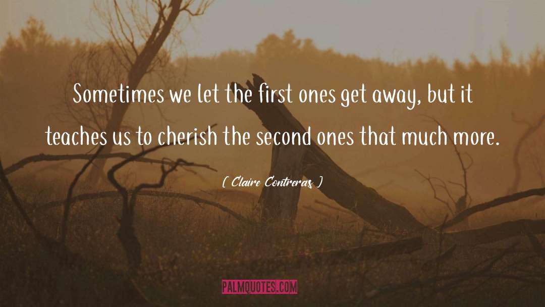 Claire Contreras Quotes: Sometimes we let the first