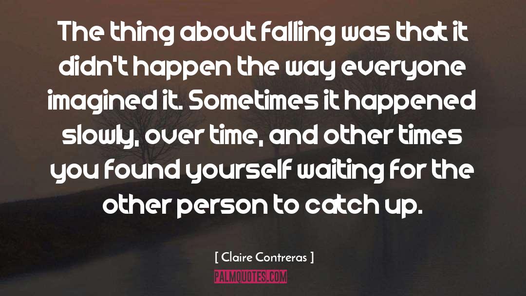 Claire Contreras Quotes: The thing about falling was