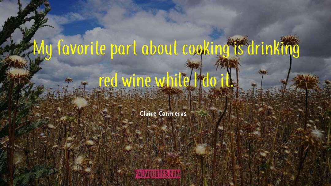 Claire Contreras Quotes: My favorite part about cooking