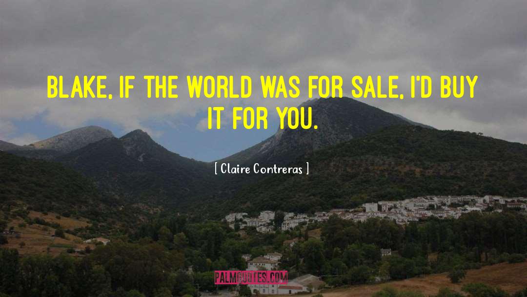 Claire Contreras Quotes: Blake, if the world was