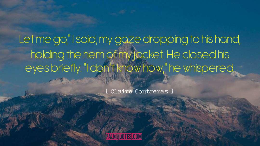 Claire Contreras Quotes: Let me go,