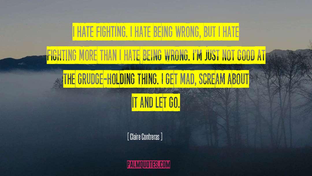 Claire Contreras Quotes: I HATE FIGHTING. I hate