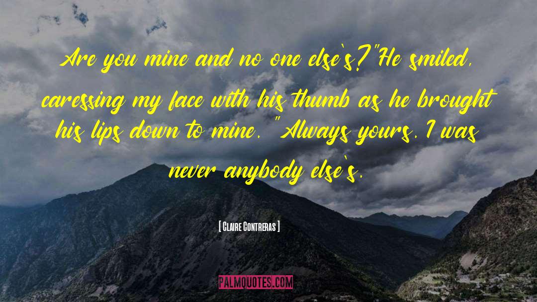 Claire Contreras Quotes: Are you mine and no