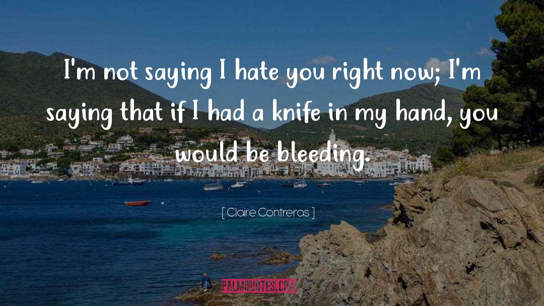 Claire Contreras Quotes: I'm not saying I hate