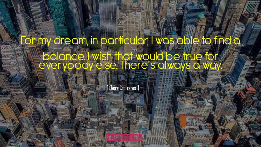 Claire Contreras Quotes: For my dream, in particular,