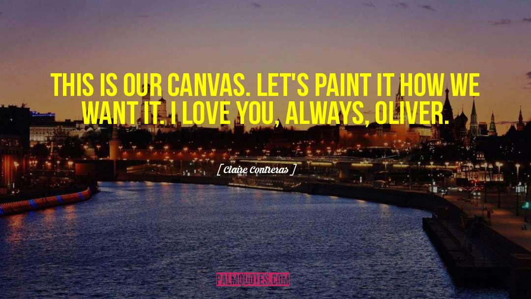 Claire Contreras Quotes: This is our canvas. Let's