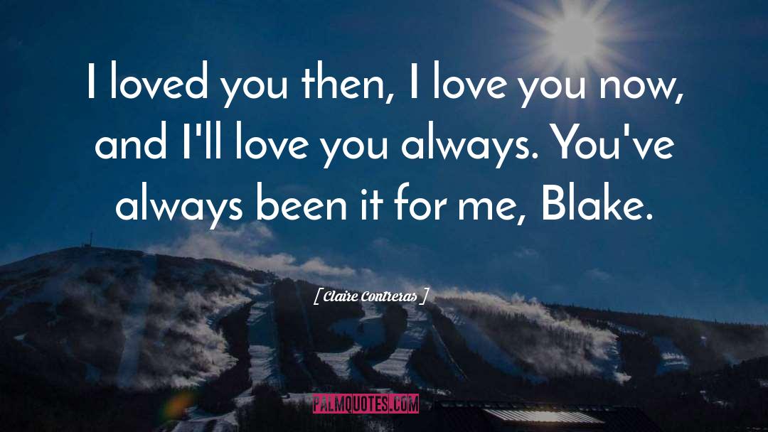 Claire Contreras Quotes: I loved you then, I