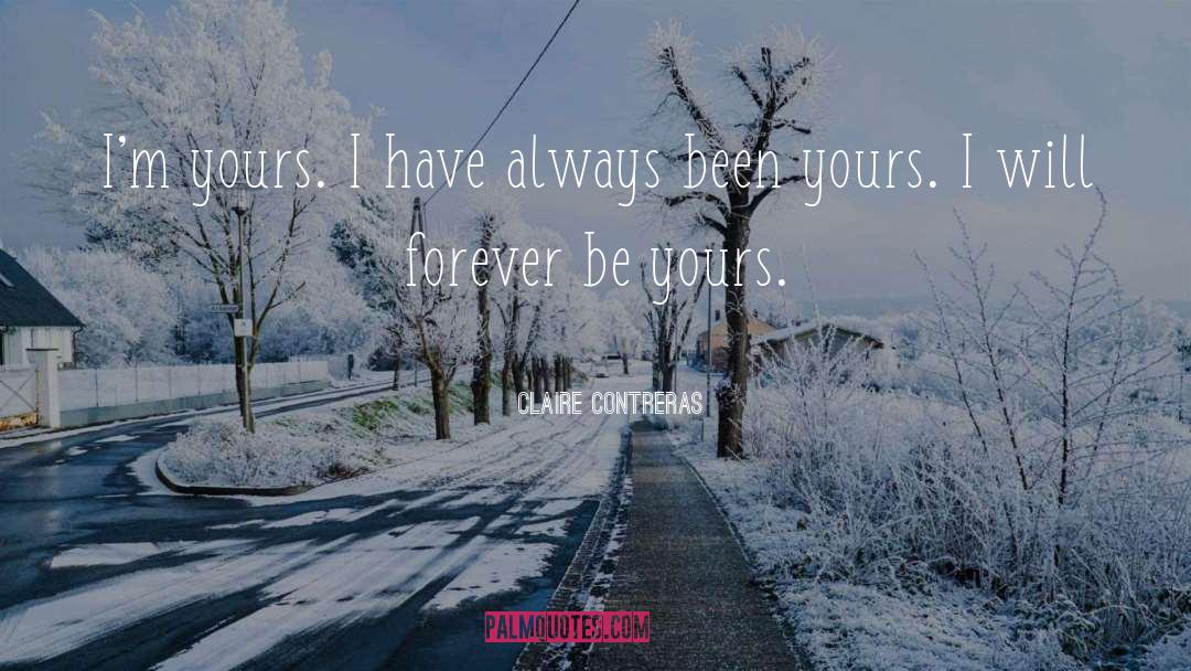 Claire Contreras Quotes: I'm yours. I have always