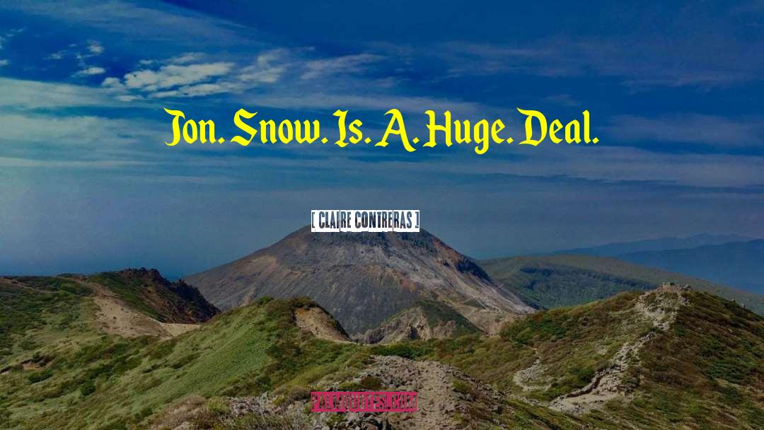 Claire Contreras Quotes: Jon. Snow. Is. A. Huge.