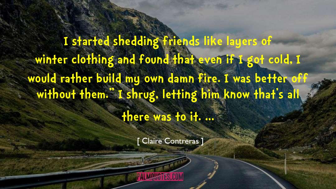 Claire Contreras Quotes: I started shedding friends like