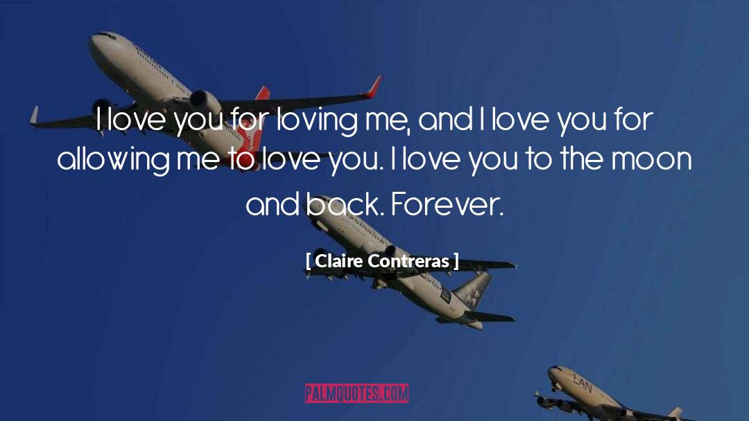 Claire Contreras Quotes: I love you for loving