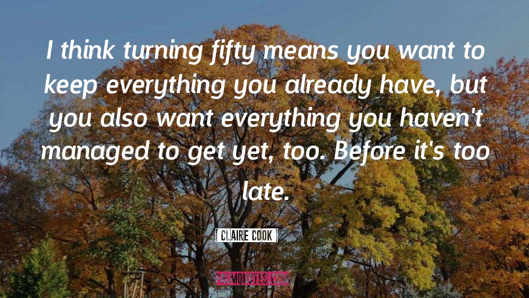 Claire Cook Quotes: I think turning fifty means
