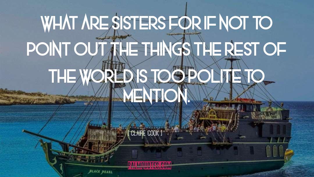 Claire Cook Quotes: What are sisters for if
