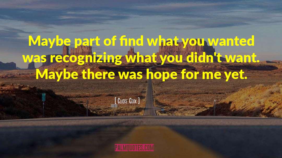 Claire Cook Quotes: Maybe part of find what