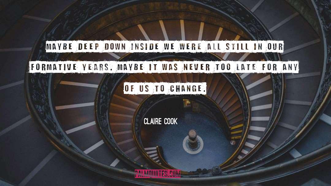 Claire Cook Quotes: Maybe deep down inside we