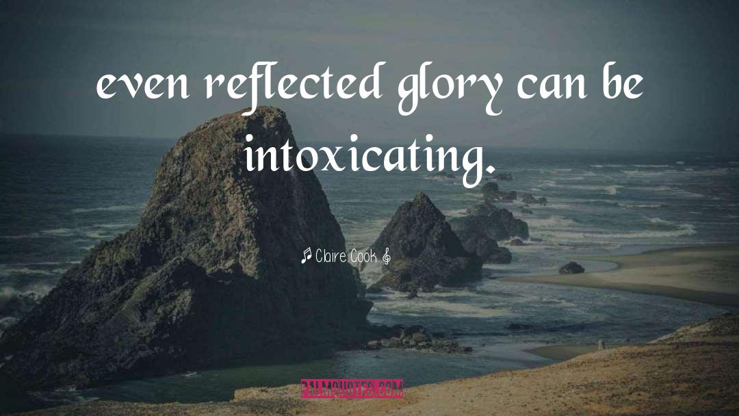Claire Cook Quotes: even reflected glory can be