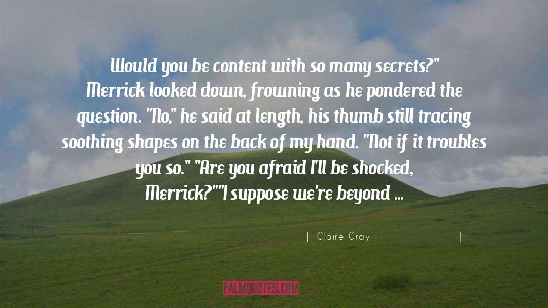 Claire Cray Quotes: Would you be content with