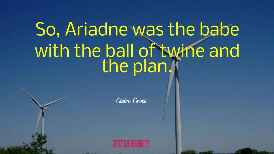 Claire Cross Quotes: So, Ariadne was the babe