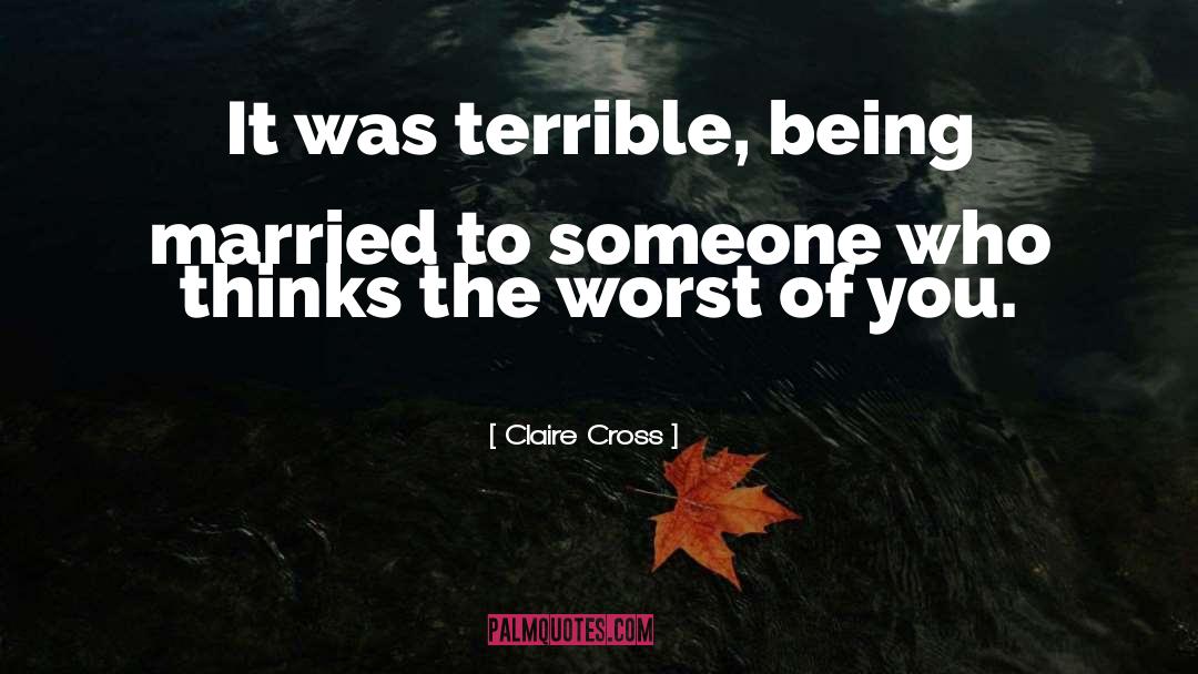 Claire Cross Quotes: It was terrible, being married