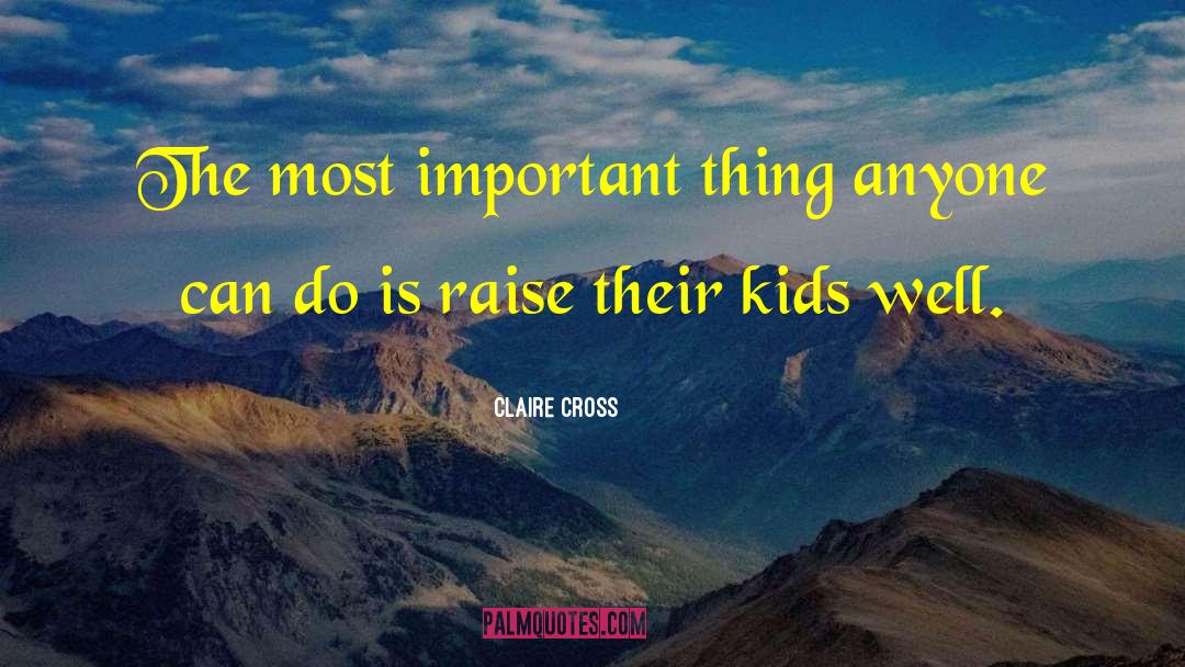 Claire Cross Quotes: The most important thing anyone