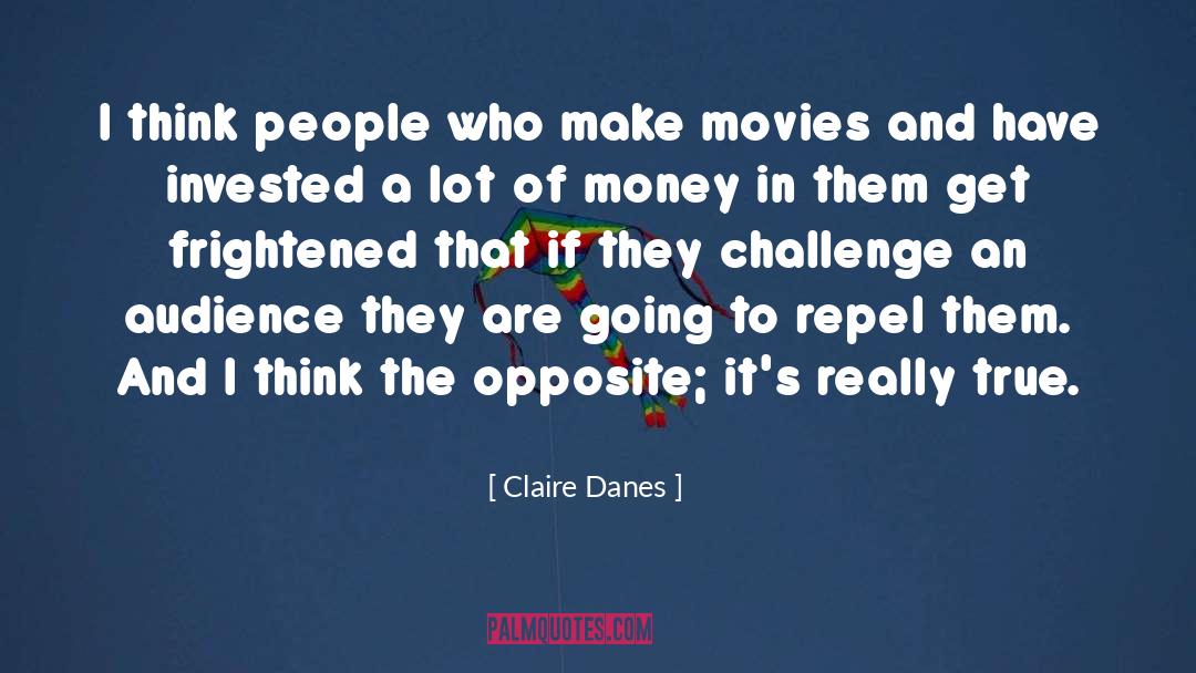 Claire Danes Quotes: I think people who make