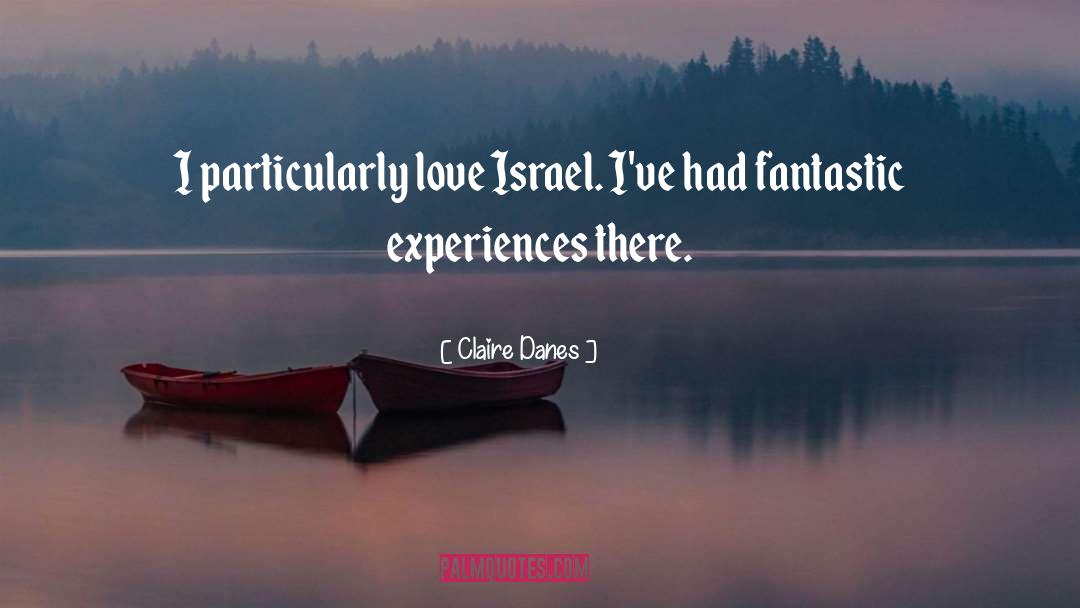 Claire Danes Quotes: I particularly love Israel. I've