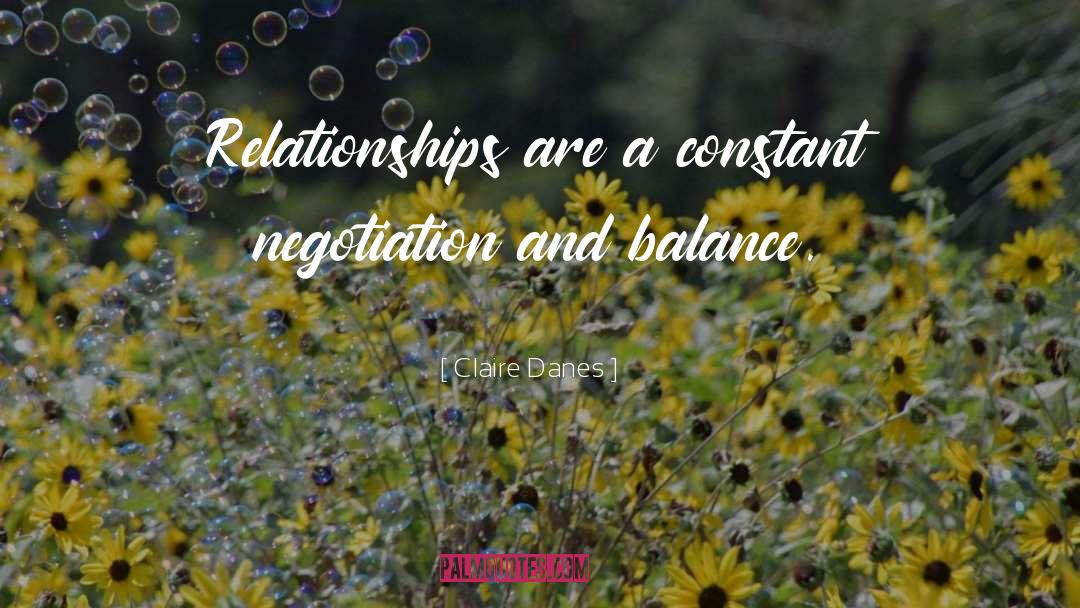Claire Danes Quotes: Relationships are a constant negotiation