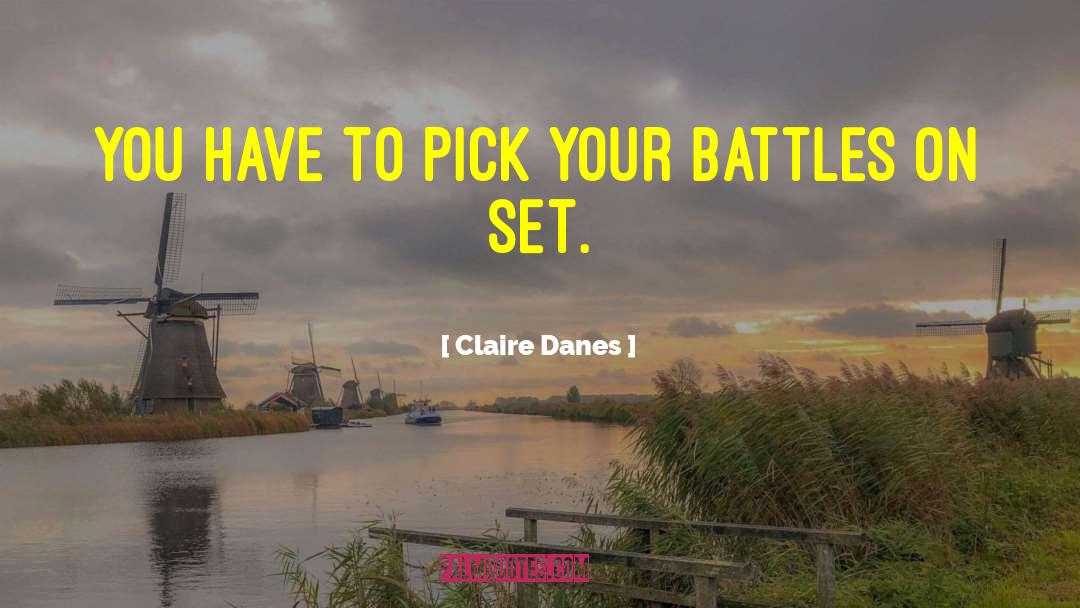 Claire Danes Quotes: You have to pick your