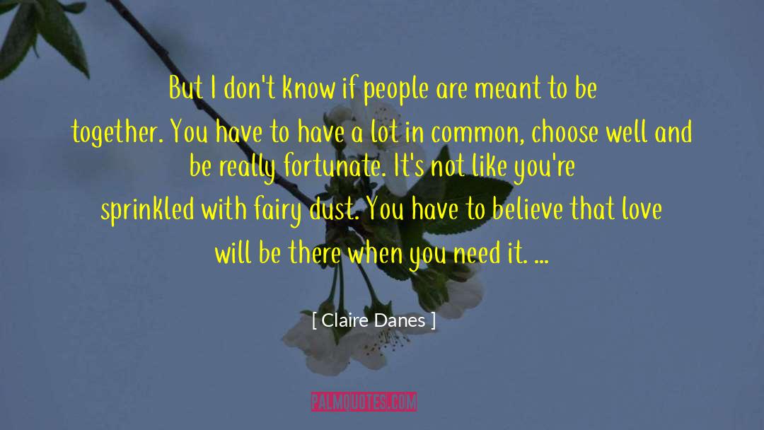 Claire Danes Quotes: But I don't know if