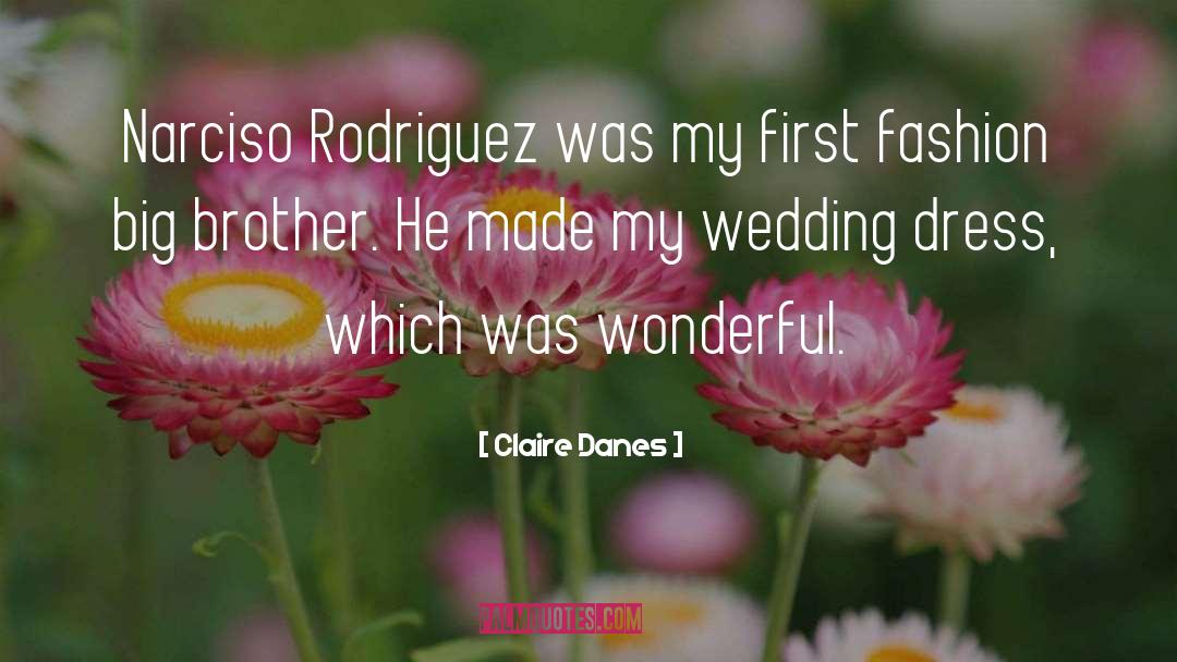 Claire Danes Quotes: Narciso Rodriguez was my first