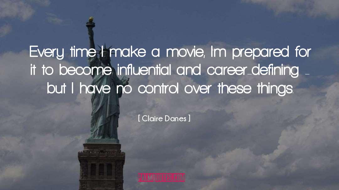 Claire Danes Quotes: Every time I make a