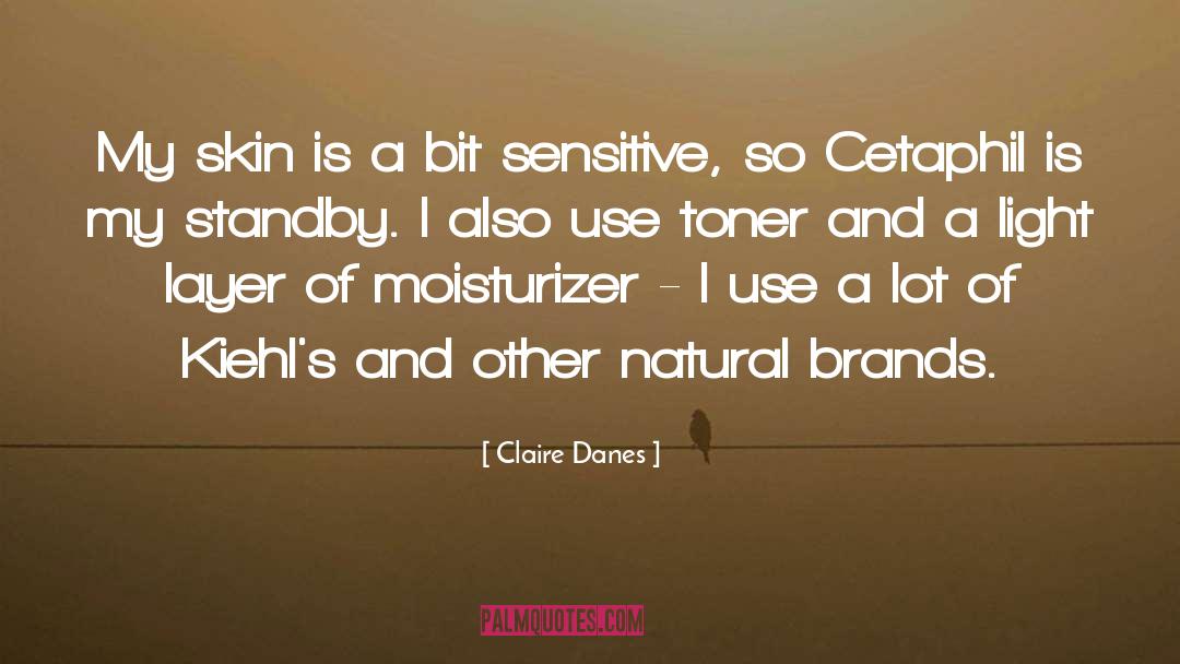 Claire Danes Quotes: My skin is a bit