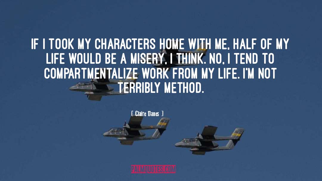 Claire Danes Quotes: If I took my characters