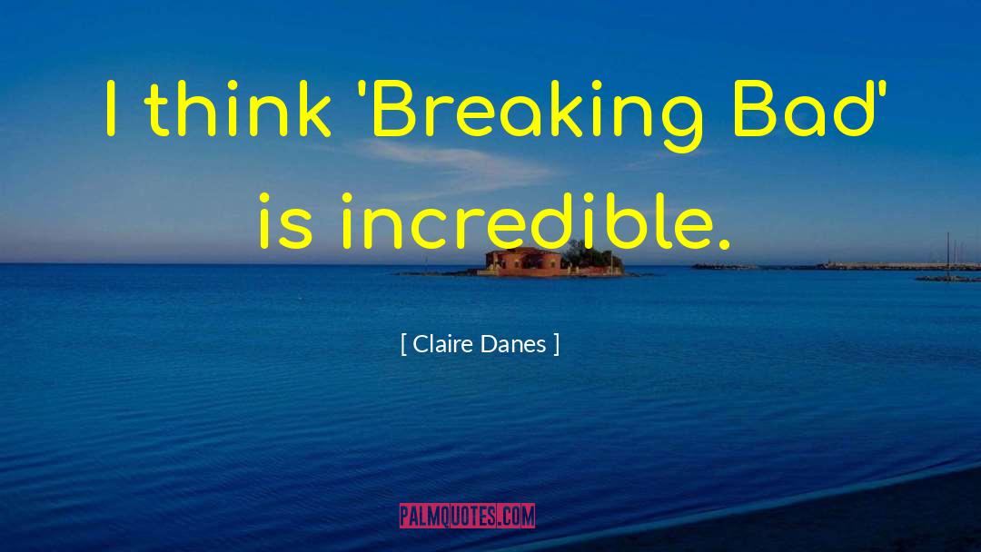 Claire Danes Quotes: I think 'Breaking Bad' is