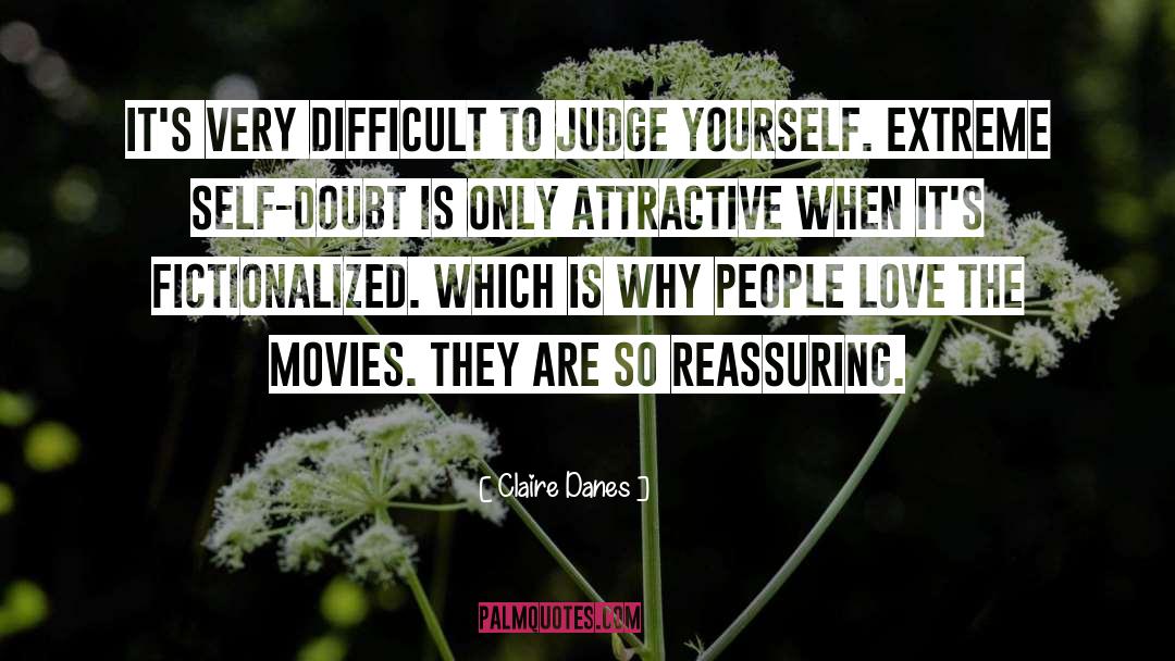 Claire Danes Quotes: It's very difficult to judge