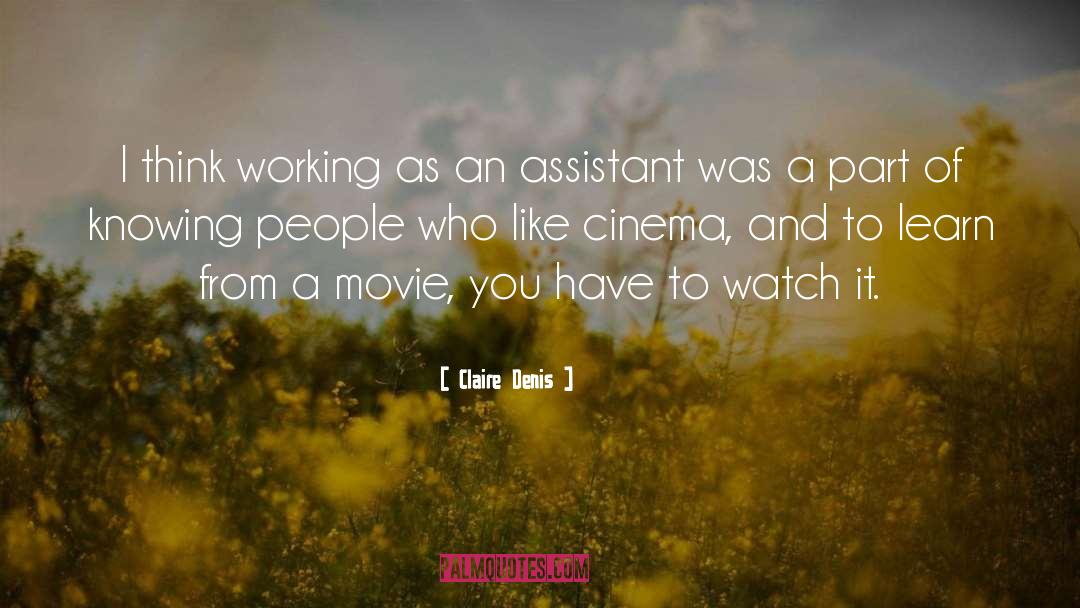 Claire Denis Quotes: I think working as an