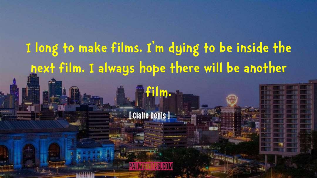 Claire Denis Quotes: I long to make films.