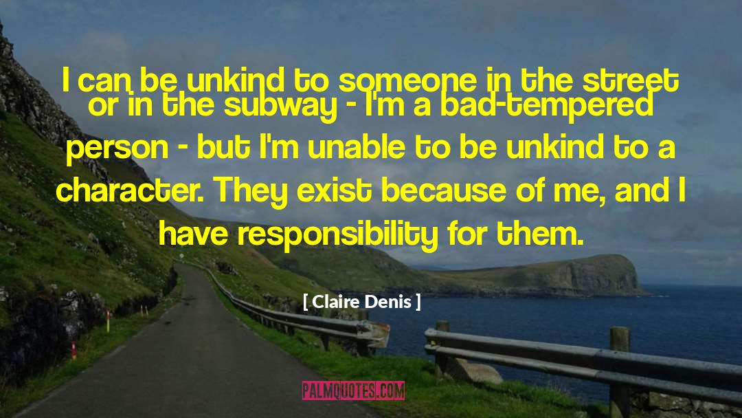 Claire Denis Quotes: I can be unkind to