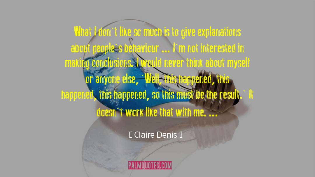 Claire Denis Quotes: What I don't like so