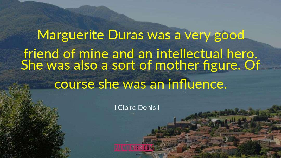 Claire Denis Quotes: Marguerite Duras was a very