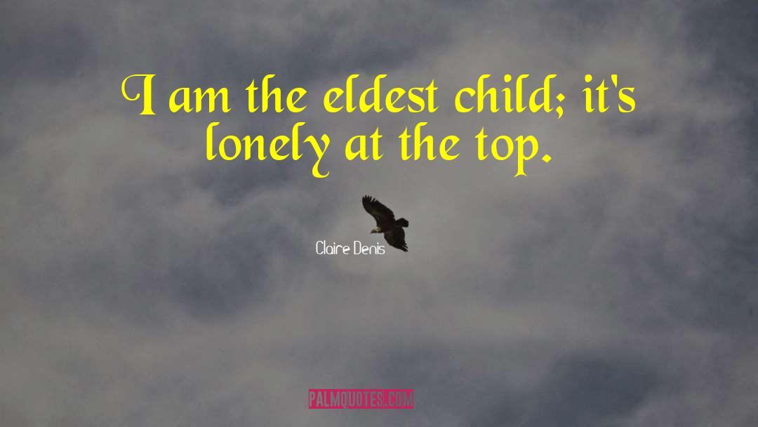Claire Denis Quotes: I am the eldest child;