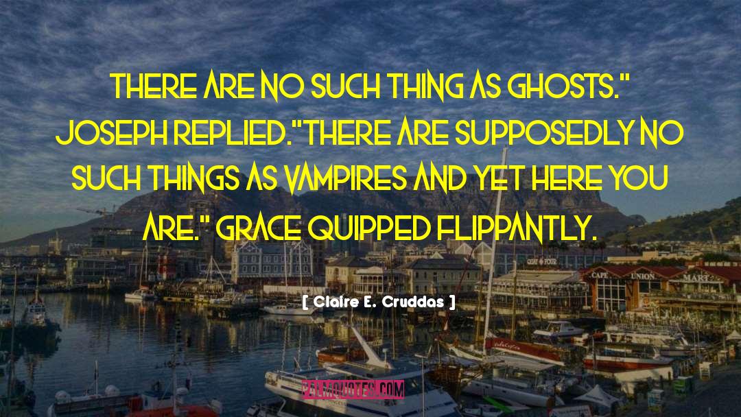 Claire E. Cruddas Quotes: There are no such thing
