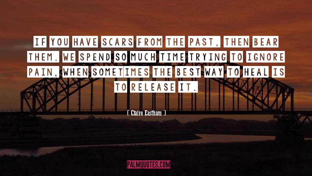 Claire Eastham Quotes: If you have scars from