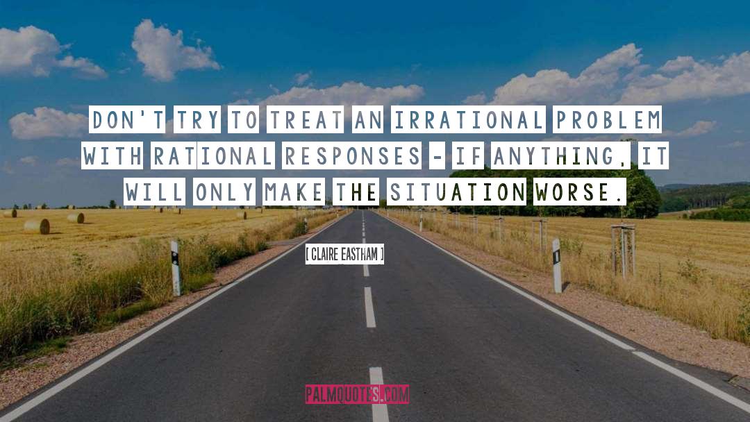 Claire Eastham Quotes: Don't try to treat an