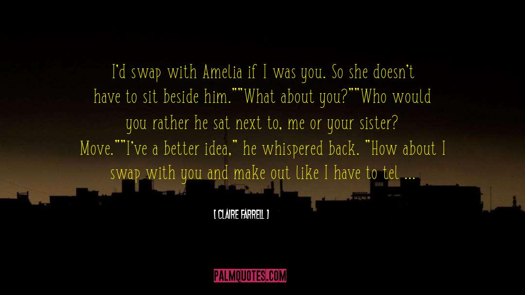 Claire Farrell Quotes: I'd swap with Amelia if