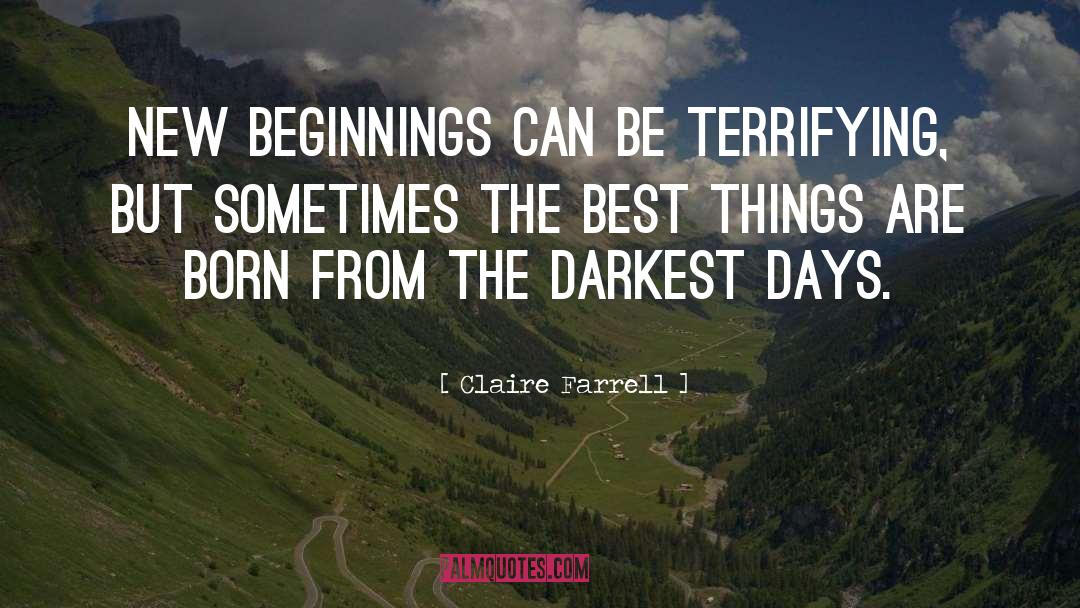 Claire Farrell Quotes: New beginnings can be terrifying,