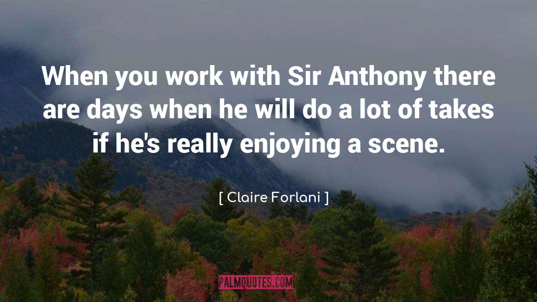 Claire Forlani Quotes: When you work with Sir