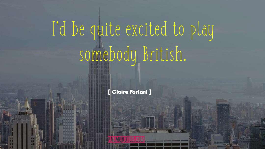 Claire Forlani Quotes: I'd be quite excited to