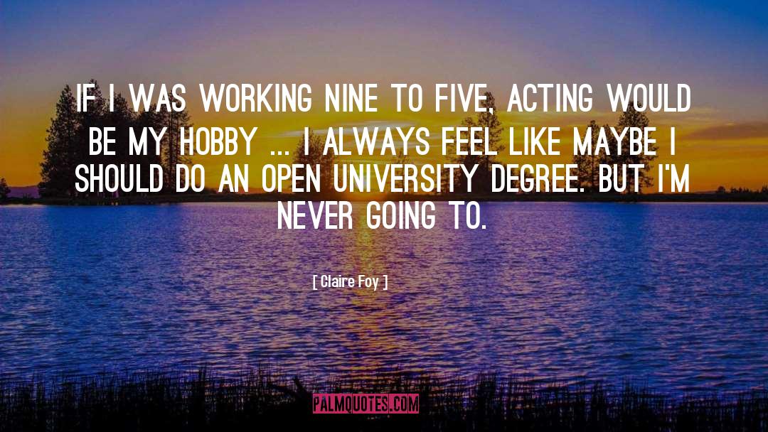 Claire Foy Quotes: If I was working nine